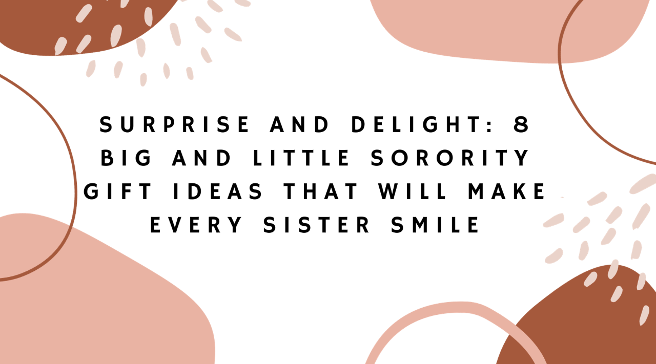 Surprise and Delight: 8 Big and Little Sorority Gift Ideas That Will Make Every Sister Smile