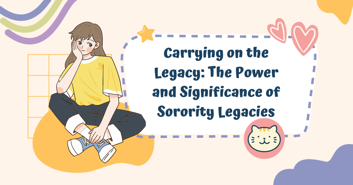 Carrying on the Legacy: The Power and Significance of Sorority Legacies