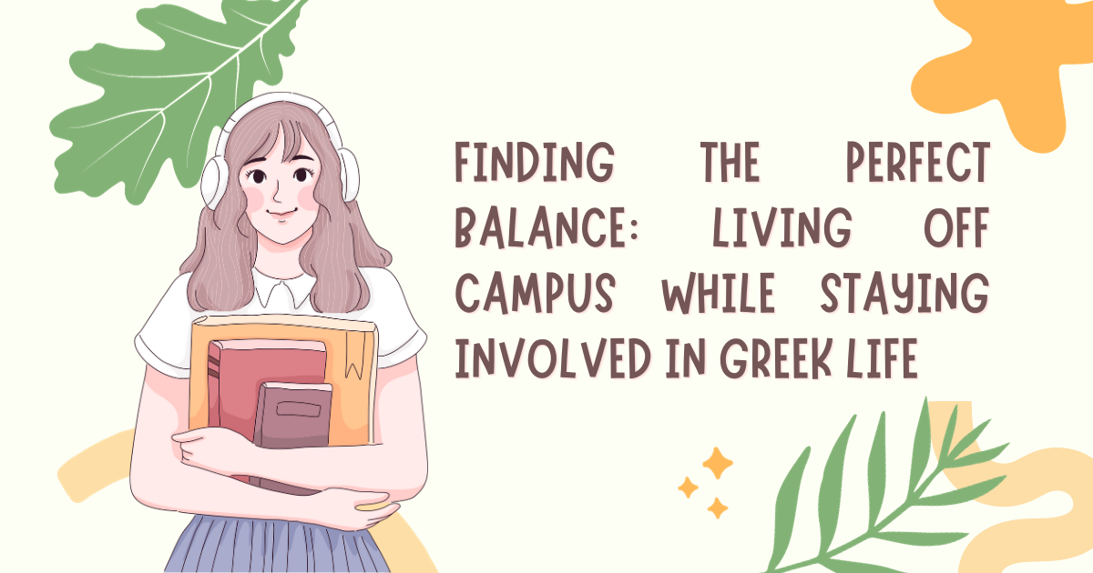 Finding the Perfect Balance: Living Off Campus While Staying Involved in Greek Life
