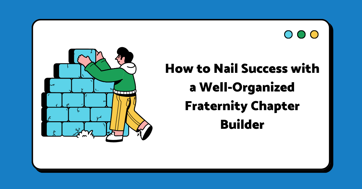 How to Nail Success with a Well-Organized Fraternity Chapter Builder