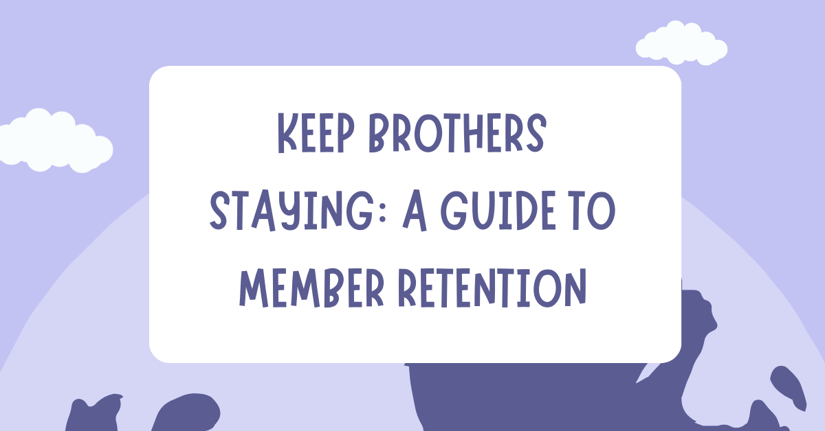 Keep Brothers Staying: A Guide to Member Retention