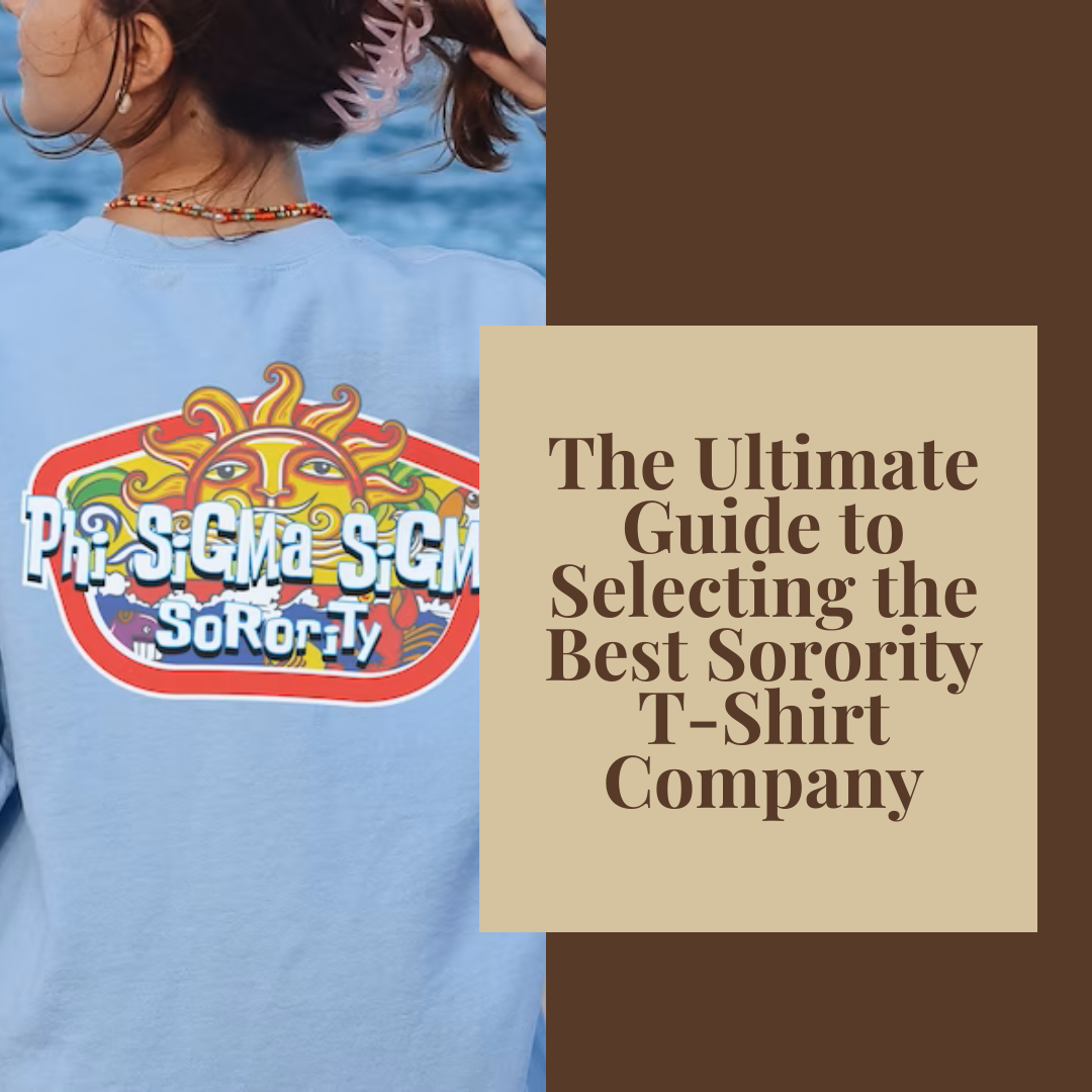 The Ultimate Guide to Selecting the Best Sorority T-Shirt Company