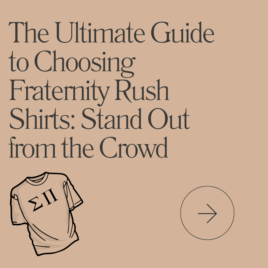 The Ultimate Guide to Choosing Fraternity Rush Shirts: Stand Out from the Crowd